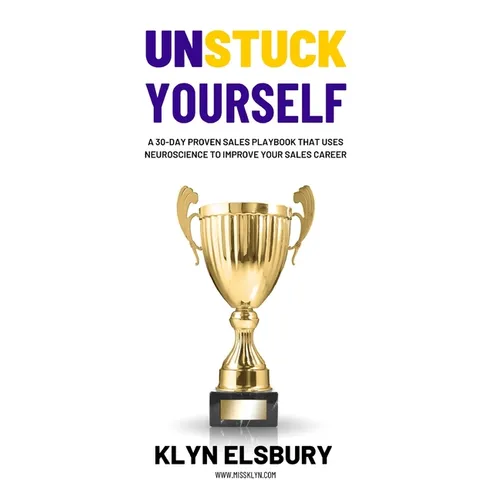 Unstuck Yourself: A 30-day proven sales playbook that uses neuroscience to improve your sales career - Paperback