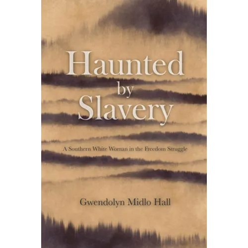 Haunted by Slavery: A Memoir of a Southern White Woman in the Freedom Struggle - Paperback