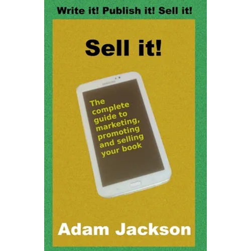 Sell it!: The complete guide to marketing, promoting and selling your book - Paperback