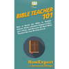 Bible Teacher 101: How to Teach the Bible in Sunday School, Make a Positive Impact in People's Lives, and Become the Best Bible Teacher You Can Be Fro - Hardcover