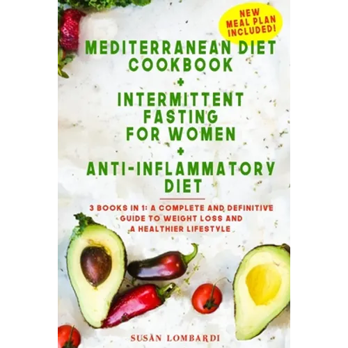Mediterranean Diet Cookbook + Intermittent Fasting For Women + Anti-Inflammatory Diet: 3 books in 1: A Complete and Definitive Guide to Weight Loss an - Paperback