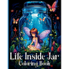 Life Inside Jar Coloring Book: Amazing Coloring Illustrations with Castles, Fairies, Animals, Landscapes, Mushrooms and Many More For Anxiety Relief a - Paperback