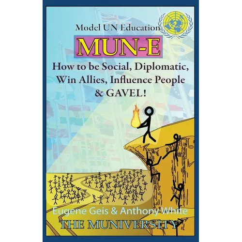 Mun-E: How to be social, diplomatic, win allies, influence people, and GAVEL!: Model UN Education - Paperback