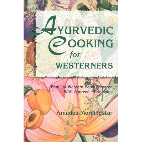 Ayurvedic Cooking for Westerners: Familiar Western Food Prepared with Ayurvedic Principles - Paperback