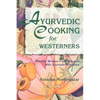 Ayurvedic Cooking for Westerners: Familiar Western Food Prepared with Ayurvedic Principles - Paperback