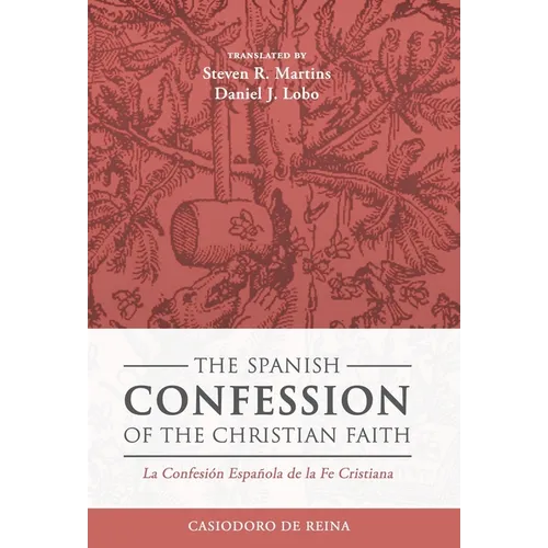 The Spanish Confession of the Christian Faith: La Confesión Española de la Fe Cristiana - Hardcover