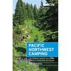 Moon Pacific Northwest Camping: The Complete Guide to Tent and RV Camping in Washington and Oregon - Paperback
