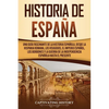 Historia de España: Una guía fascinante de la historia española, desde la Hispania romana, los visigodos, el Imperio español, los Borbones y la guerra - Paperback