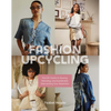 Fashion Upcycling: The DIY Guide to Sewing, Mending, and Sustainably Reinventing Your Wardrobe - Paperback