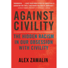 Against Civility: The Hidden Racism in Our Obsession with Civility - Paperback