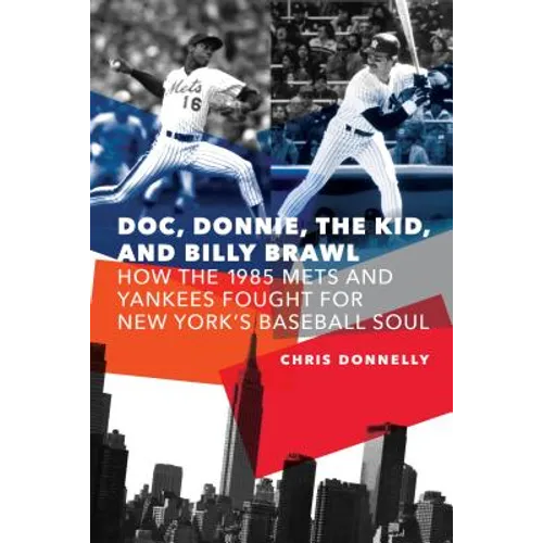 Doc, Donnie, the Kid, and Billy Brawl: How the 1985 Mets and Yankees Fought for New York's Baseball Soul - Hardcover