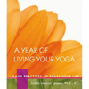 A Year of Living Your Yoga: Daily Practices to Shape Your Life - Hardcover