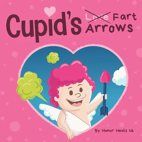Cupid's Fart Arrows: A Funny, Read Aloud Story Book For Kids About Farting and Cupid, Perfect Valentine's Day Gift For Boys and Girls - Paperback