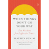 When Things Don't Go Your Way: Zen Wisdom for Difficult Times - Hardcover