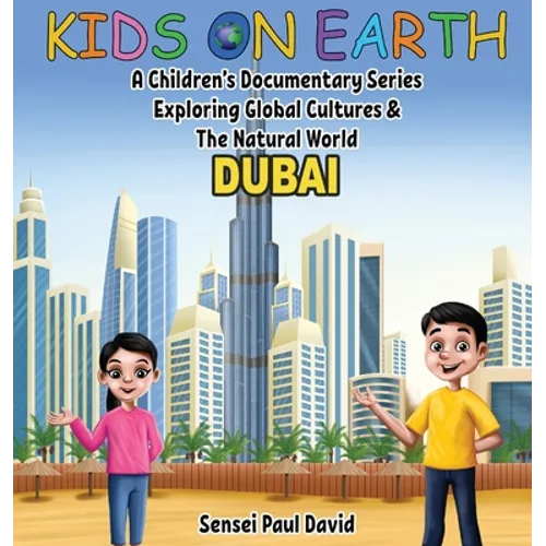 Kids On Earth: A Children's Documentary Series Exploring Global Cultures & The Natural World: DUBAI - Hardcover