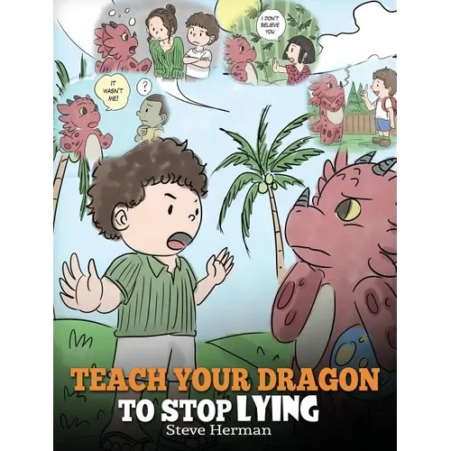 Teach Your Dragon to Stop Lying: A Dragon Book To Teach Kids NOT to Lie. A Cute Children Story To Teach Children About Telling The Truth and Honesty. - Hardcover