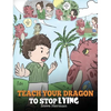 Teach Your Dragon to Stop Lying: A Dragon Book To Teach Kids NOT to Lie. A Cute Children Story To Teach Children About Telling The Truth and Honesty. - Hardcover