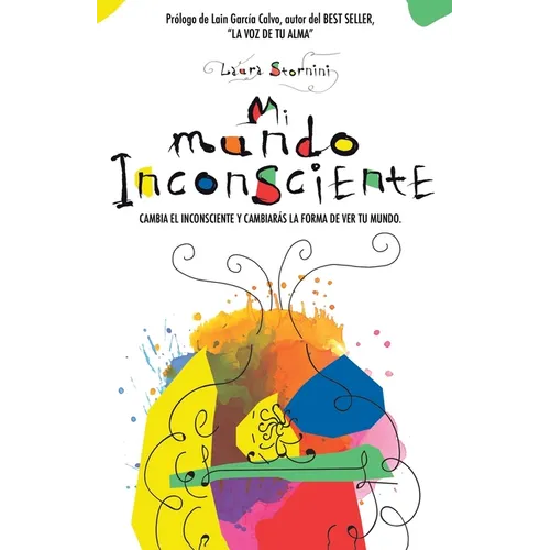 Mi mundo inconsciente: Cambia el inconsciente y cambiarás la forma de ver tu mundo - Paperback