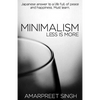 Minimalism - Less is more: A must learn Japanese answer to a life full of peace and happiness. - Paperback