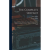 The Complete Servant: Being A Practical Guide To The Peculiar Duties And Business Of All Descriptions Of Servants ... With Useful Receipts And Tables - Hardcover