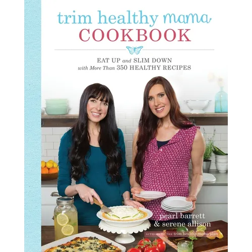 Trim Healthy Mama Cookbook: Eat Up and Slim Down with More Than 350 Healthy Recipes - Paperback
