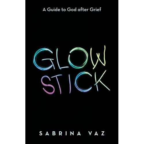 Glowstick: A Guide to God After Grief - Paperback