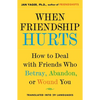 When Friendship Hurts: How to Deal with Friends Who Betray, Abandon, or Wound You - Paperback