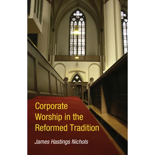 Corporate Worship in the Reformed Tradition - Paperback