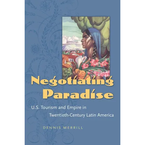 Negotiating Paradise: U.S. Tourism and Empire in Twentieth-Century Latin America - Paperback