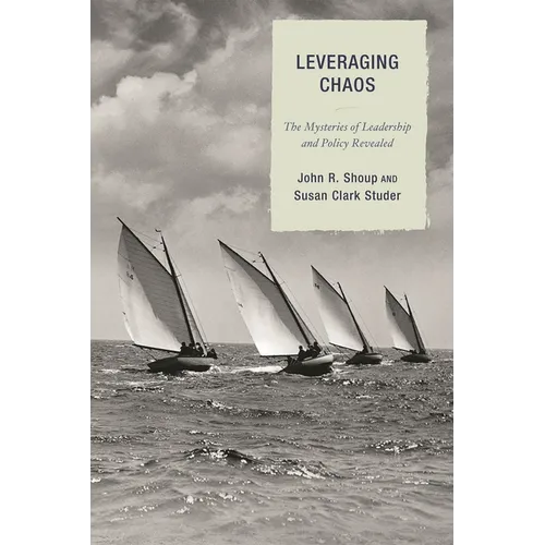 Leveraging Chaos: The Mysteries of Leadership and Policy Revealed - Paperback