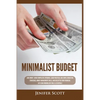 Minimalist Budget: Save Money, Avoid Compulsive Spending, Learn Practical and Simple Budgeting Strategies, Money Management Skills, & Declutter Your F - Paperback