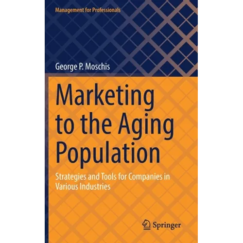 Marketing to the Aging Population: Strategies and Tools for Companies in Various Industries - Hardcover