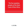 The Ewe-speaking peoples of the Slave Coast of West Africa, their religion, manners, customs, laws, languages, &c. - Paperback