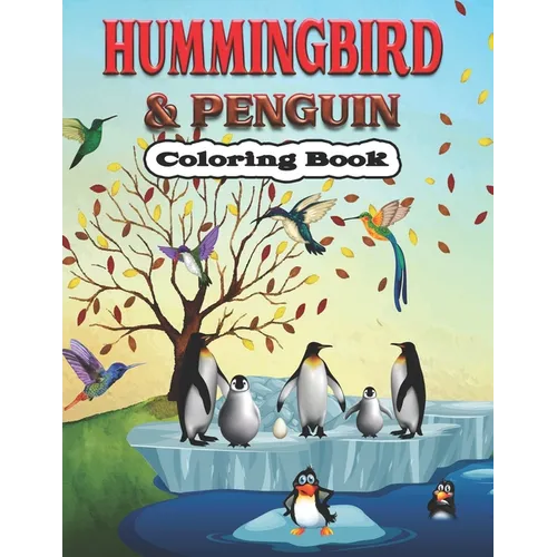 Hummingbird & Penguin Coloring Book: A Cute Hummingbird & Penguin Coloring Pages for Kids, Teenagers, Toddlers, Tweens, Boys, Girls - Paperback