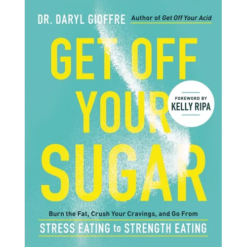 Get Off Your Sugar: Burn the Fat, Crush Your Cravings, and Go from Stress Eating to Strength Eating - Paperback