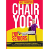 Chair Yoga for Seniors: Guided Exercises for Elderly to Improve Balance, Flexibility and Increase Strength After 60 - Paperback