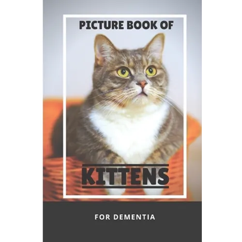 Picture Book Of Kittens For Dementia: A Gift Book for Alzheimer's Patients and Seniors with Dementia, A delightful picture book of 40 adorable kittens - Paperback
