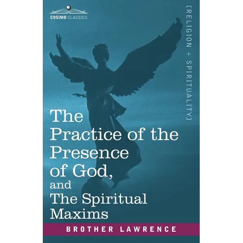 The Practice of the Presence of God, and the Spiritual Maxims - Paperback