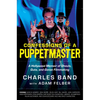 Confessions of a Puppetmaster: A Hollywood Memoir of Ghouls, Guts, and Gonzo Filmmaking - Hardcover
