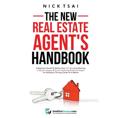The New Real Estate Agent's Handbook: A Beginner's Guide to Getting Your First Sale and Achieving Long-Term Success & Proven Marketing & Sales Strateg - Paperback
