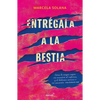 Entrégala a la Bestia: Cómo La Magia Negra Me Arrastró Al Infierno, Y El Doloros O Camino a Mi Sanación: Una Historia Real / My Encounter with Black M - Paperback