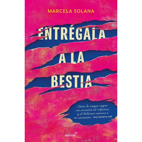 Entrégala a la Bestia: Cómo La Magia Negra Me Arrastró Al Infierno, Y El Doloros O Camino a Mi Sanación: Una Historia Real / My Encounter with Black M - Paperback