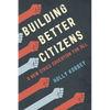 Building Better Citizens: A New Civics Education for All - Hardcover