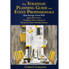 The Strategic Planning Guide for Event Professionals: How Strategic Events Will: Ignite Your Career, Transform Your Company & Elevate the Entire Meeti - Hardcover