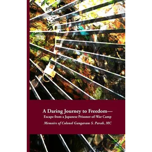 A Daring Journey to Freedom - Escape from a Japanese Prisoner-of-War Camp: Memoirs of Colonel Gangaram S. Parab, MC - Paperback