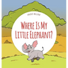 Where Is My Little Elephant?: A Funny Seek-And-Find Book - Hardcover