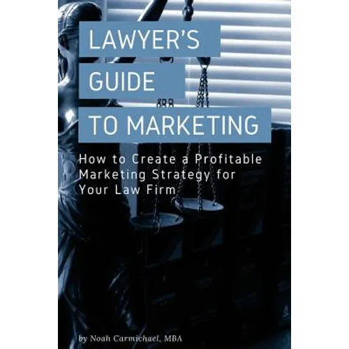 A Lawyer's Guide to Marketing: How to Create a Profitable Marketing Strategy for Your Law Firm - Paperback
