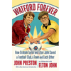 Watford Forever: How Graham Taylor and Elton John Saved a Football Club, a Town and Each Other - Hardcover
