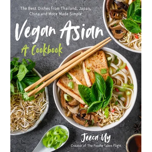 Vegan Asian: A Cookbook: The Best Dishes from Thailand, Japan, China and More Made Simple - Paperback