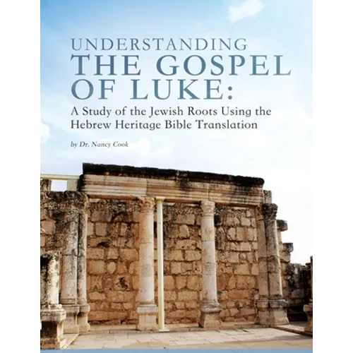 Understanding the Gospel of Luke: A Study of the Jewish Roots Using the Hebrew Heritage Bible Translation - Paperback